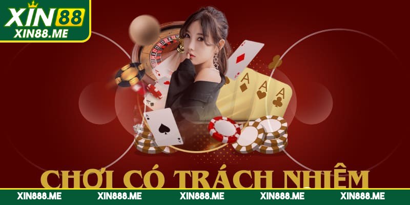 Những lưu ý để chơi có trách nhiệm trên Xin88