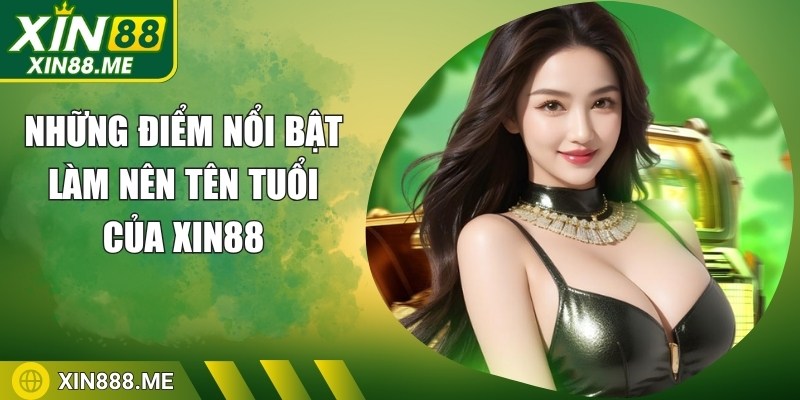 Những điểm nổi bật làm nên tên tuổi của Xin88